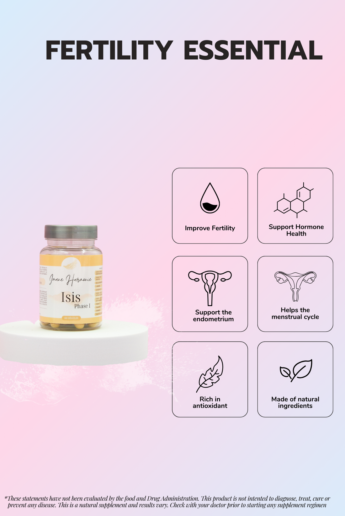 Features of Isis phase 1 supplement : Improve fertility, support hormone health, support the endometrium, helps the menstrual cycle, rich in antioxidant, made of natural ingredients